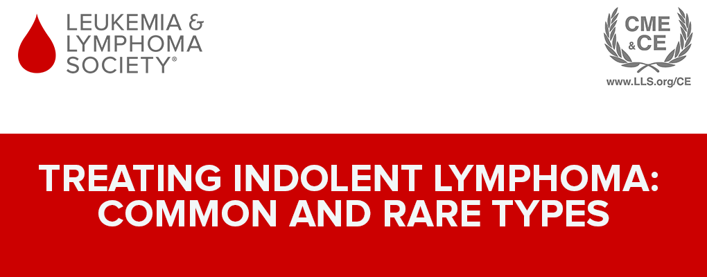 Treating Indolent Lymphoma: Common and Rare Types