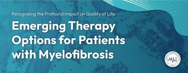 Recognizing the Profound Impact on Quality of Life: Emerging Therapy Options for Patients with Myelofibrosis