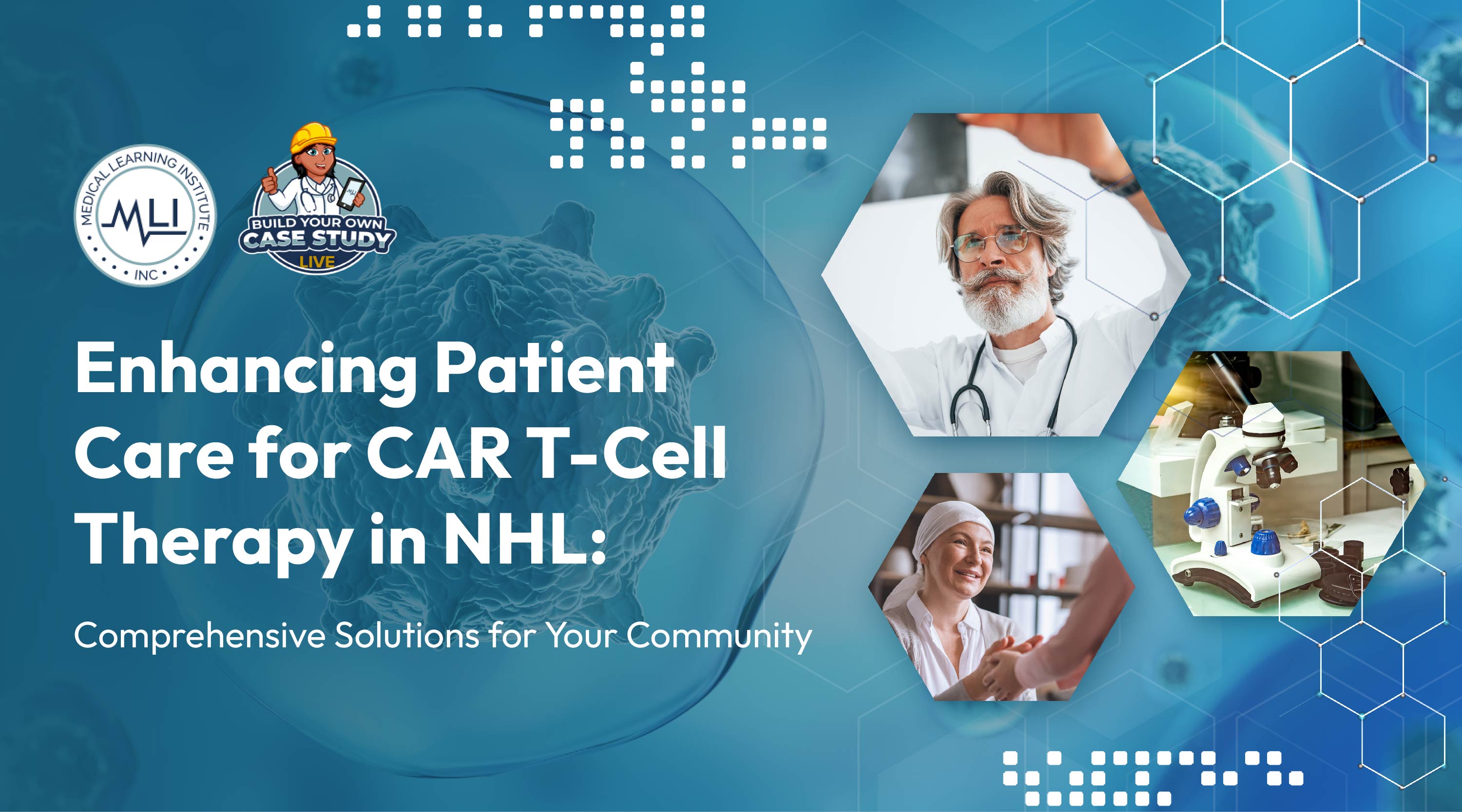 Build Your Own Case Study LIVE | Enhancing Patient Care for CAR T-cell Therapy in NHL: Comprehensive Solutions for Your Community