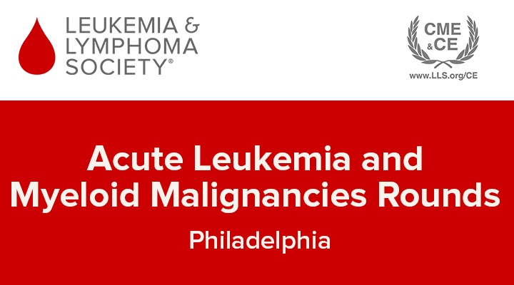 Acute Leukemia and Myeloid Malignancies Rounds Philadelphia