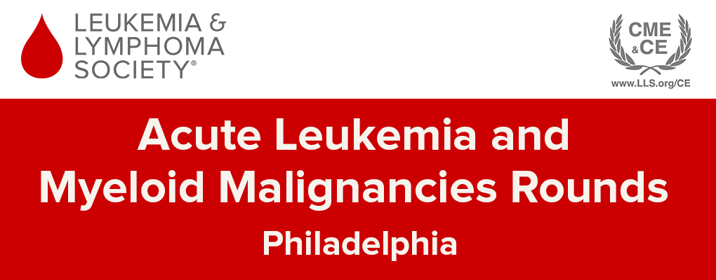 Acute Leukemia and Myeloid Malignancies Rounds Philadelphia