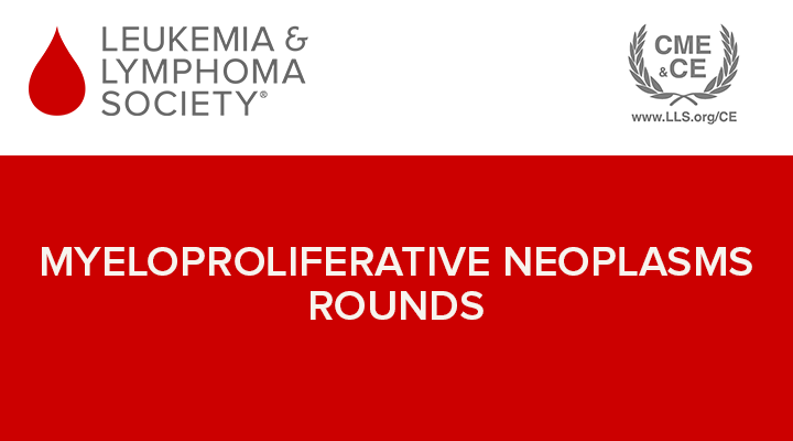 Myeloproliferative Neoplasms Rounds