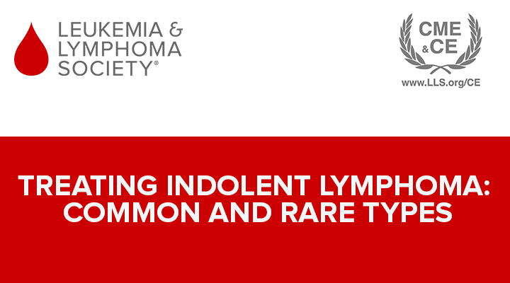 Treating Indolent Lymphoma: Common and Rare Types