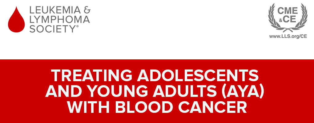 Treating Adolescents and Young Adults (AYA) with Blood Cancer