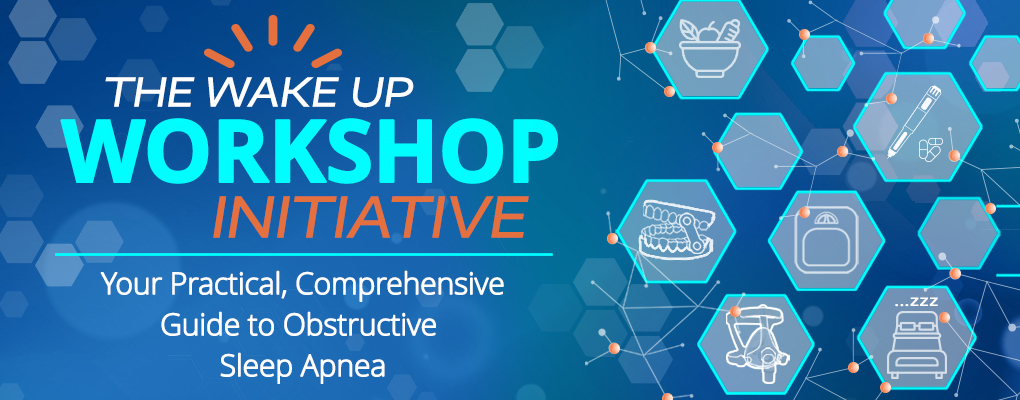 The Wake-Up Workshop Initiative: Your Practical, Comprehensive Guide to Obstructive Sleep Apnea