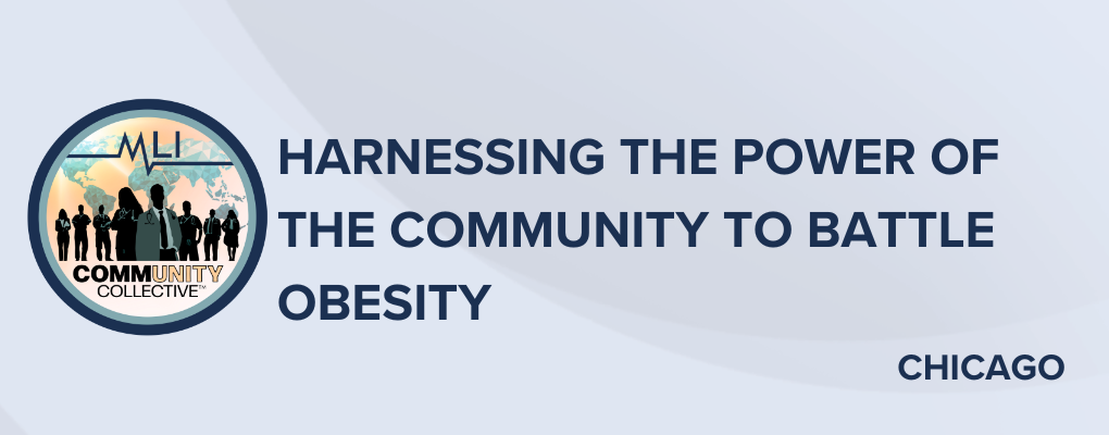 Chicago 10/23/2024 Community Collective: Harnessing the Power of the Community to Battle Obesity | Practical application of new and emerging data