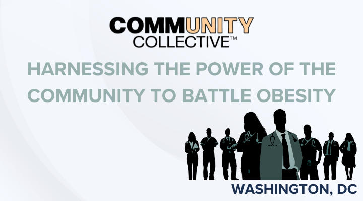 Washington DC 05/07/2024 - Community Collective: Harnessing the Power of the Community to Battle Obesity