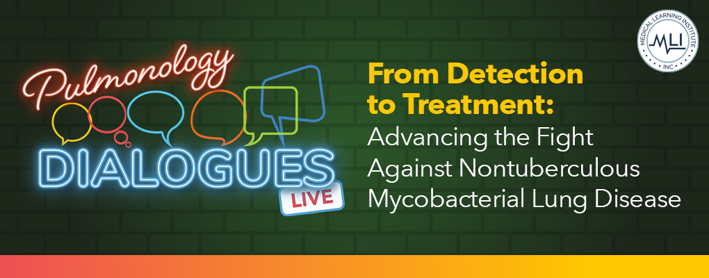 Pulmonology Dialogues |   From Detection to Treatment: Advancing the Fight Against Nontuberculous Mycobacterial Lung Disease