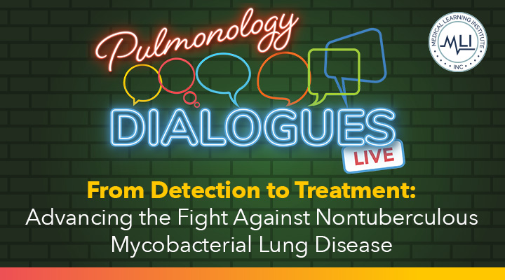 Pulmonology Dialogues |   From Detection to Treatment: Advancing the Fight Against Nontuberculous Mycobacterial Lung Disease
