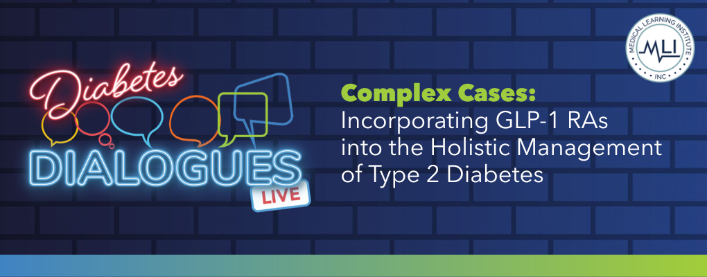 Complex Cases: Incorporating GLP-1 RAs into the Holistic Management of Type 2 Diabetes