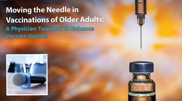 Moving the Needle in Vaccinations of Older Adults: A Physician Townhall to Enhance Vaccine Uptake