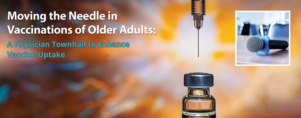 Moving the Needle in Vaccinations of Older Adults: A Physician Townhall to Enhance Vaccine Uptake